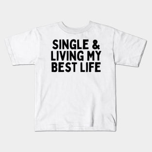 Single & Living My Best Life, Singles Awareness Day Kids T-Shirt